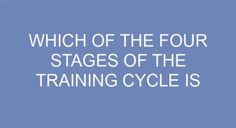 Which Of The Four Stages Of The Training Cycle Is The Most Important?