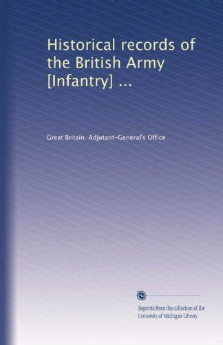 Historical records of the British Army [Infantry] ... by . Great Britain. Adjutant-General's ...