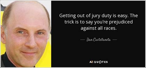 Dan Castellaneta quote: Getting out of jury duty is easy. The trick is...