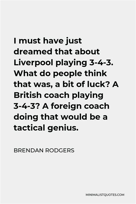 Brendan Rodgers Quote: I must have just dreamed that about Liverpool ...