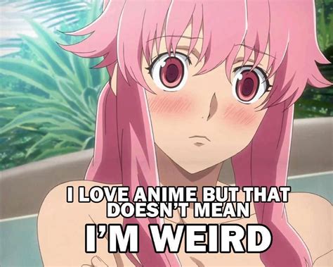 Manga Memes: I love anime but im not weird | Anime memes otaku, Anime ...