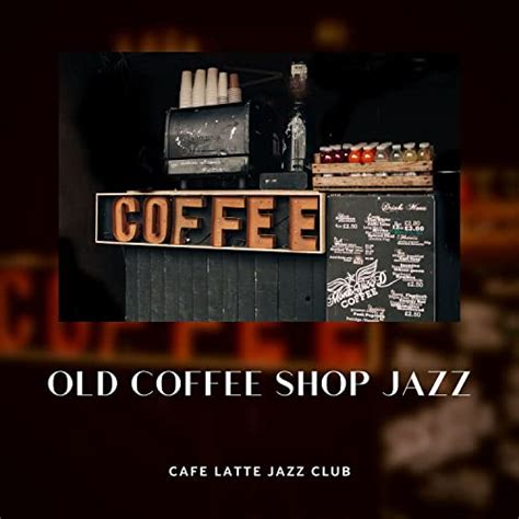 Reproducir Old Coffee Shop Jazz de Coffee House Instrumental Jazz Playlist, Coffee Shop Jazz ...