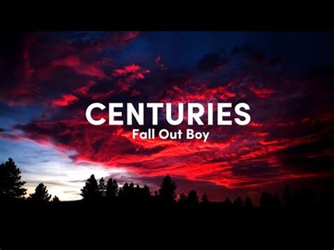 Fall Out Boy - Centuries (Lyrics) - YouTube Music