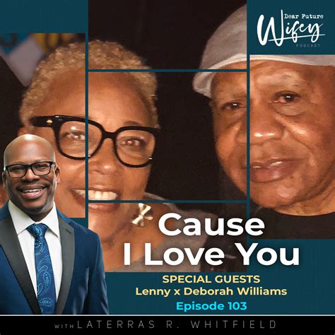 Cause I Love You (Guests: Lenny & Deborah Williams)