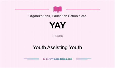 YAY - Youth Assisting Youth in Organizations, Education Schools etc. by AcronymsAndSlang.com