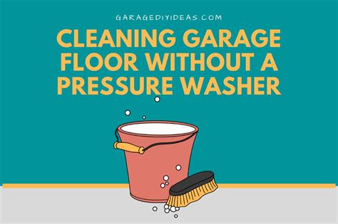 How To Clean Garage Floor Without A Pressure Washer?