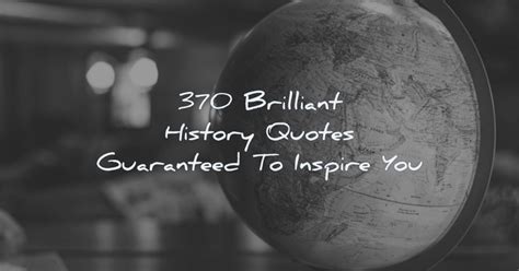 210 History Quotes That Will Surprise And Inspire You