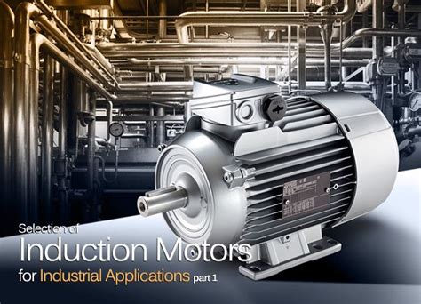 Selection of Induction Motors for Industrial Applications | Induction, Motor, Electrical engineering