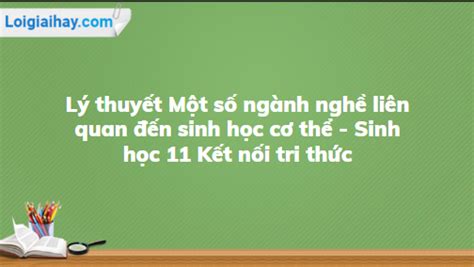 Lý thuyết Một số ngành nghề liên quan đến sinh học cơ thể - Sinh học 11 Kết nối tri thức | SGK ...