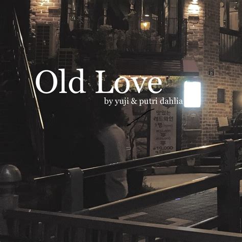 Meaning of Old Love by yuji & putri dahlia