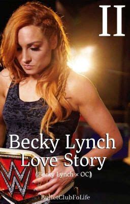 Becky Lynch Love II (Becky Lynch × OC) BOOK 2* [COMPLETED] - My Turn ...