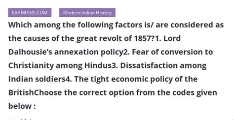 Which among the following factors is/ are considered as the causes of the great revolt of 1857?1 ...