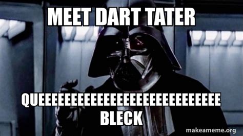 meet dart tater queeeeeeeeeeeeeeeeeeeeeeeeeeee bleck - Darth Vader ...