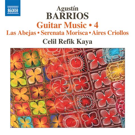 Agustín Barrios Guitar Music Vol. 4 - Celil Refik Kaya [FLAC]