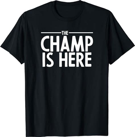 The CHAMP is here T-Shirt : Amazon.co.uk: Clothing