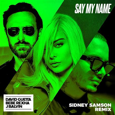 David Guetta, Bebe Rexha & J Balvin – Say My Name (Sidney Samson Remix) Lyrics | Genius Lyrics