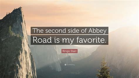 Ringo Starr Quote: “The second side of Abbey Road is my favorite.”