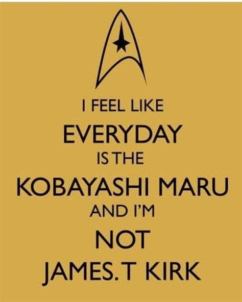 i feel like everyday is the kobayashi maru and i'm not james t kirk