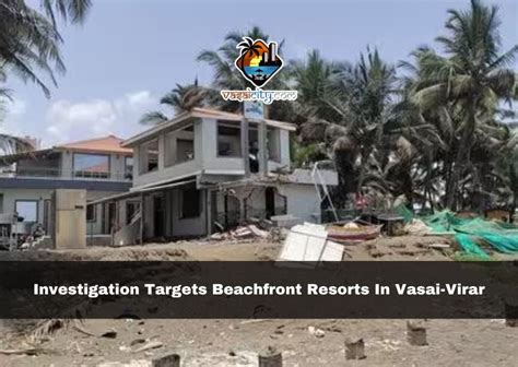 Investigation targets beachfront resorts in Vasai-Virar; 4 structures ...