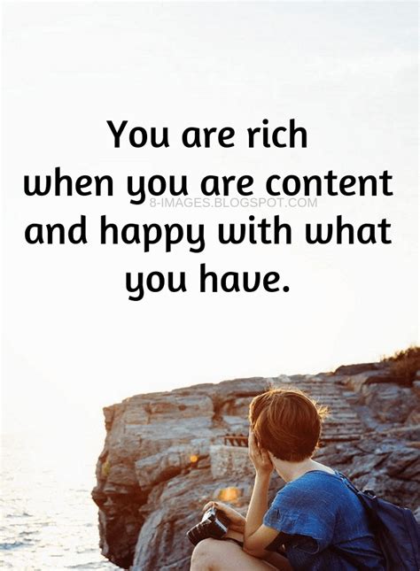 Rich Quotes You are rich when you are content and happy with what you have. | Rich quotes ...