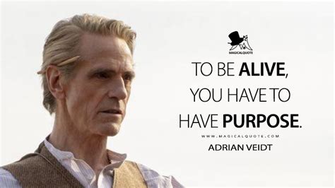 To be alive, you have to have purpose. - MagicalQuote