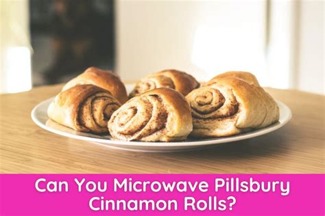 Can You Microwave Pillsbury Cinnamon Rolls? [Quick Answer]