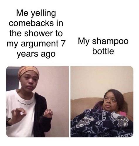 The shampoo bottle must think Im crazy | Funny relatable memes, Funny ...