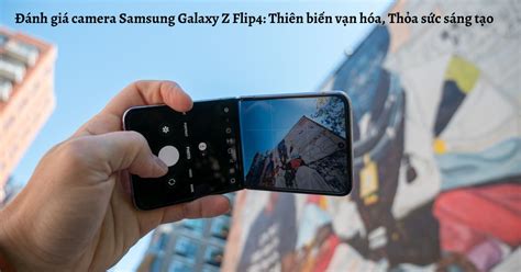 Đánh giá camera Samsung Galaxy Z Flip4: FlexCam tuyệt đỉnh