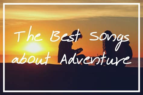 120 Best Songs about Adventure [Travel Song Playlist Ideas!] — What's ...