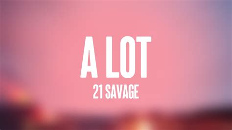 a lot - 21 Savage {Lyrics-exploring} 🦑 - YouTube