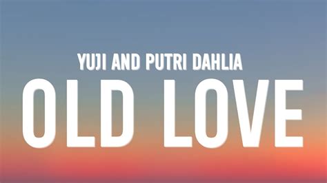 Yuji & Putri Dahlia - Old Love (Lyrics) - YouTube Music