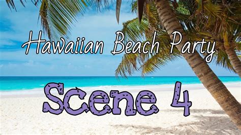 Scene 4- Hawaiian Beach Party - YouTube