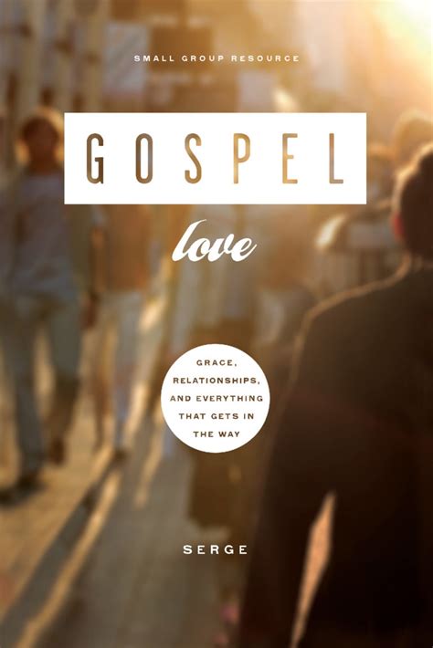 Gospel Love: Grace, Relationships, and Everything That Gets in the Way - Serge