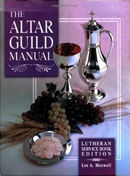 The Altar Guild Manual: Lutheran Service Book Edition: Lee A. Maxwell: 9780758613769: Amazon.com ...