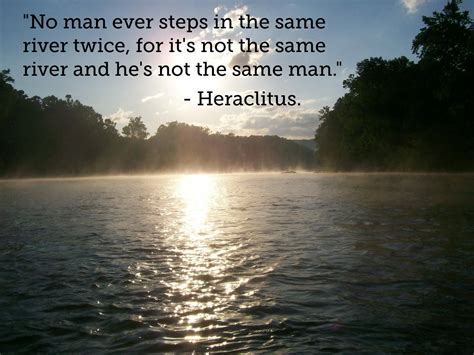 Quoteno Man Ever Steps In The Same River Twice Heraclitus picture 8366 | River quotes, Life ...