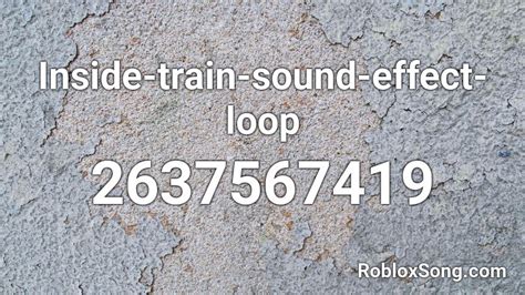 Inside-train-sound-effect-loop Roblox ID - Roblox music codes