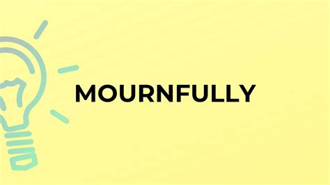 What is the meaning of the word MOURNFULLY? - YouTube