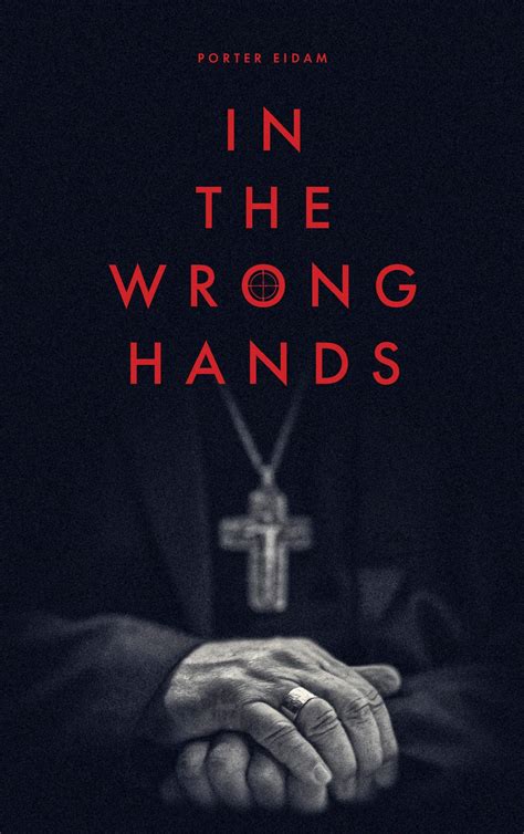 In The Wrong Hands by Porter Eidam | Goodreads