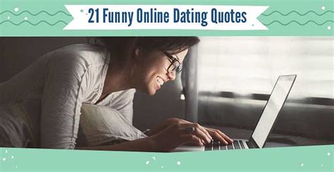 21 “Funny” Online Dating Quotes — (From Experts & Memes)