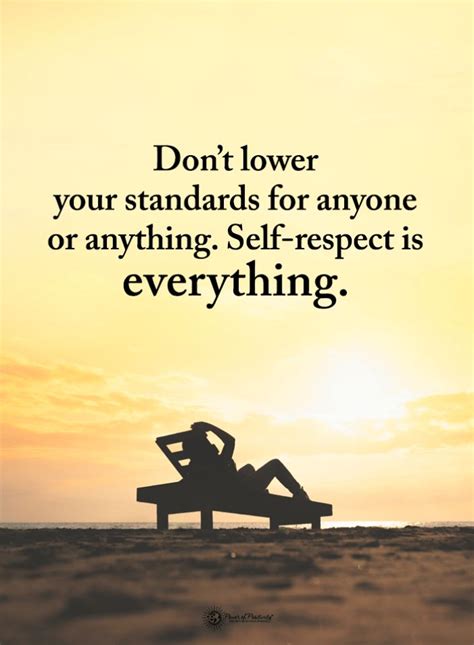 Self Respect Quotes Don't lower your standards for anyone or anything ...