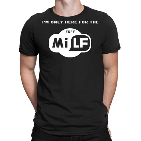 Custom I'm Only Here For The Free Milf T-shirt By Syahbudi90 - Artistshot