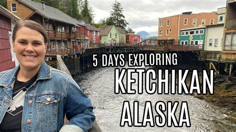 AMAZING 5 Days EXPLORING KETCHIKAN ALASKA | W/ RARE Sunny DAYS ...