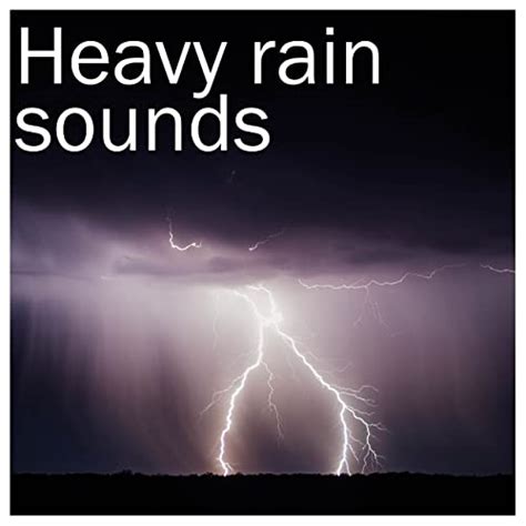 19 Thunderstorm and Heavy Rain Nature Sounds by Heavy Rain Sounds, Rain ...