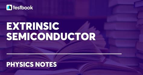 Extrinsic Semiconductor: Definition, Types, Examples, And Uses