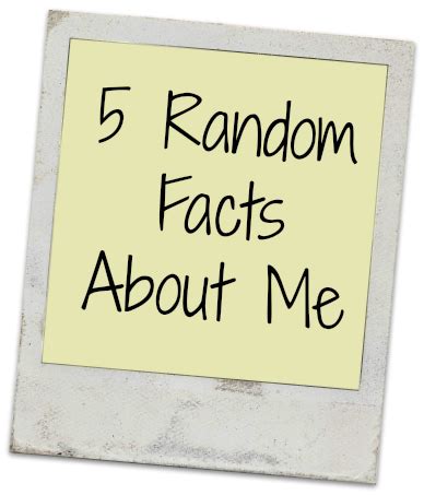5 Random Facts About Me
