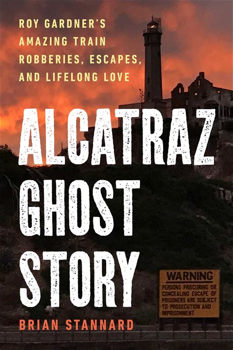 Alcatraz Ghost Story: Roy Gardner's Amazing Train Robberies, Escapes ...