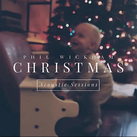 Phil Wickham - Christmas: Acoustic Sessions Lyrics and Tracklist | Genius