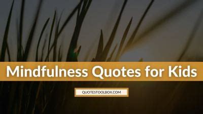 200 Top Mindfulness Quotes for Kids (Nurture Awareness)