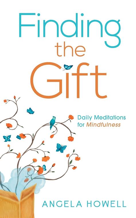 Finding the Gift: Daily Meditations for Mindfulness by Angela Howell ...