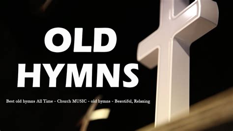 Best old hymns All Time 🙏 Church MUSIC 🙏 old hymns 🙏 Beautiful, Relaxing No instruments - YouTube